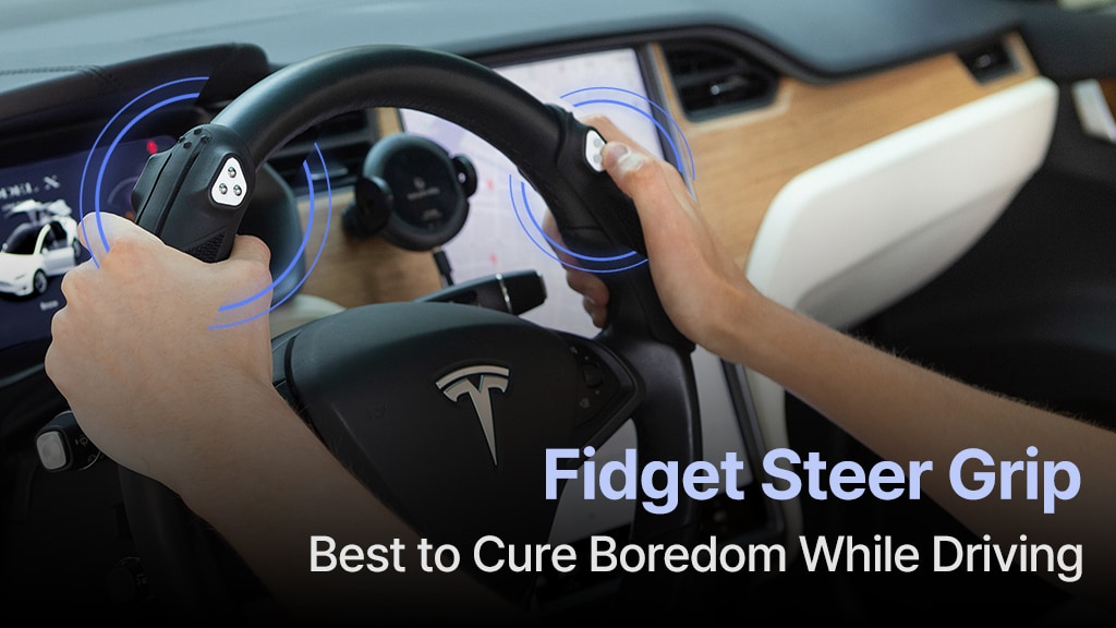 Fidget Steer Grips: Best to Cure Boredom While Driving